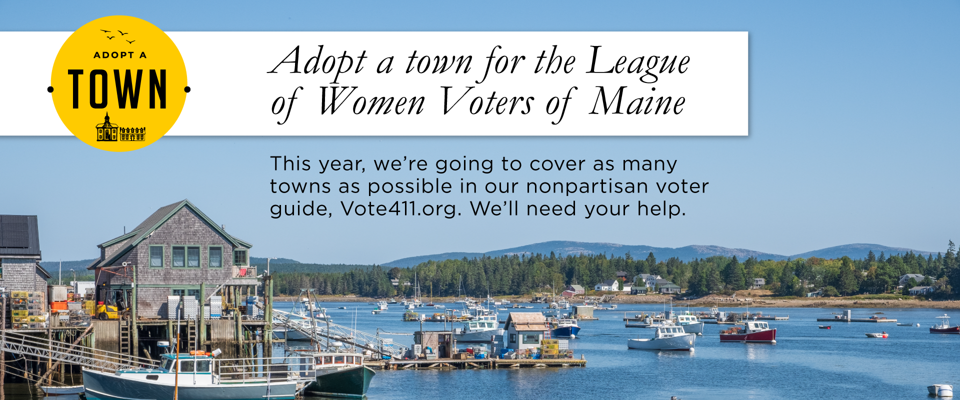 Adopt a town for the League of Women Voters of Maine! This year, we’re going to cover as many towns as possible in our nonpartisan voter guide, Vote411.org. We’ll need your help.